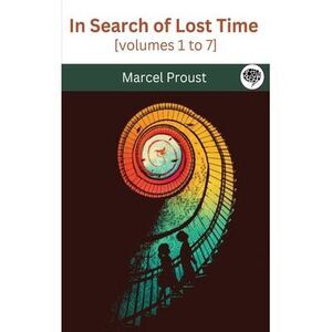 In Search of Lost Time [volumes 1 to 7] -- Marcel Proust